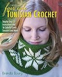 Fair Isle Tunisian Crochet: Step-by-Step Instructions and 16 Colorful Cowls, Sweaters, and More by Brenda Bourg