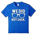 We Did Not Suck Shirt