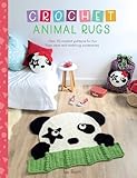 Crochet Animal Rugs: Over 20 Crochet Patterns for Fun Floor Mats and Matching Accessories by Ira Rott