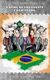 Livro O NOME DO PRESIDENTE É DOM PEDRO