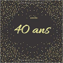 Amazon Fr Livre D Or 40 Ans Livre D Or D Anniversaire 40 Ans Personnalisable Pour Homme Femme Couverture Noir A Motifs Gold Stars 50 Pages A Remplir Et Page De Garde Personnalisee Livre Amazon Fr Livre D Or 40 Ans Livre D Or D Anniversaire 40 Ans Personnalisable Pour Homme Femme Couverture Noir A Motifs Gold Stars 50 Pages A Remplir Et Page De Garde Personnalisee Livre