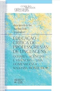 Livro Educação Crítica de Professores/as de Linguagens : Olhares, Agências e Vivências - Uma Homenagem a Walkyria Monte Mor