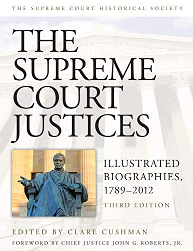 The Supreme Court Justices: Illustrated Biographies, 1789-2012 The Supreme Court Justices: Illustrated Biographies, 1789-2012