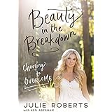 Beauty in the Breakdown: Choosing to Overcome