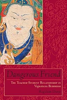 Dangerous Friend: The Teacher-Student Relationship in Vajrayana Buddhism by [Dorje, Rig'dzin]