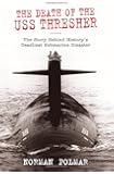Death of the USS Thresher: The Story Behind History's Deadliest Submarine Disaster