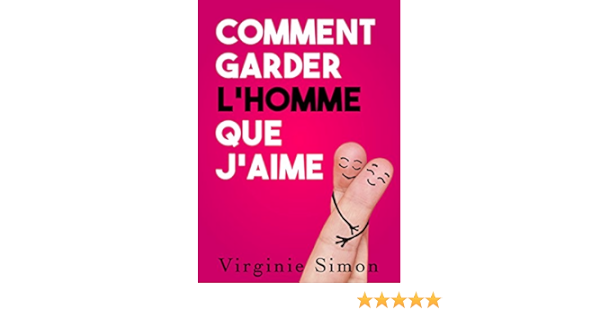 Comment Garder L Homme Que J Aime French Edition Kindle Edition By Simon Virginie Health Fitness Dieting Kindle Ebooks Amazon Com