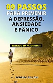 Livro NOVE PASSOS PARA PREVENIR A DEPRESSÃO, ANSIEDADE E PÂNICO.: BASEADO EM FATOS REAIS