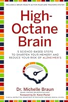 High-Octane Brain: 5 Science-Based Steps to Sharpen Your Memory and Reduce Your Risk of Alzheimer's