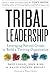 Tribal Leadership: Leveraging Natural Groups to Build a Thriving Organization - Book by Dave Logan, PhD
