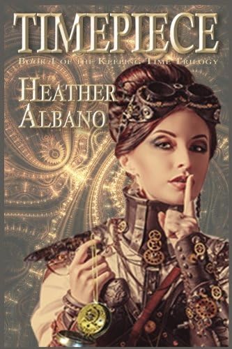 Timepiece: A Steampunk Time-travel Adventure (Keeping Time Book 1)