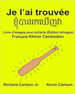 Je L Ai Trouvee Livre D Images Pour Enfants Francais Khmer Cambodian Edition Bilingue Amazon Fr Carlson Jr Richard Carlson Kevin Livres