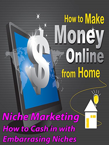 Make Money Online - Niche Marketing How to Cash In With Embarrassing Niches (Best Places To Rob)