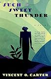 Such Sweet Thunder: A Novel by Vincent O. Carter