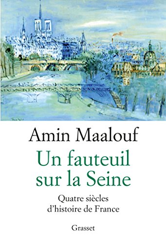 Un fauteuil sur la Seine - Quatre siecles d'histoire de France (French Edition) Un fauteuil sur la Seine - Quatre siecles d'histoire de France (French Edition)