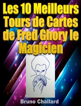Les 10 Meilleurs Tours De Cartes De Fred Ghory Le Magicien - 