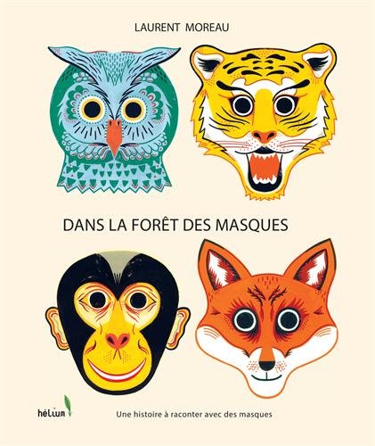 Dans la forêt des masques : Une histoire à raconter avec des masques by Laurent Moreau