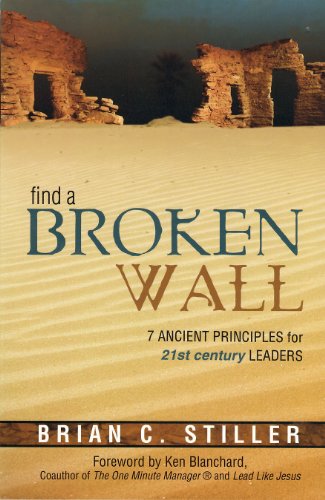 Find a Broken Wall: 7 Ancient Principles for 21st Century Leaders