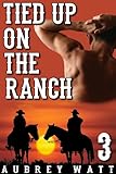Tied Up on the Ranch (Gay Cowboys Erotic Romance Book 3)