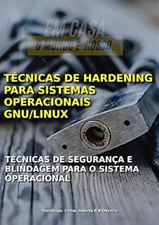 Livro TÉCNICAS DE HARDENING PARA SISTEMAS OPERACIONAIS GNU/LINUX: TÉCNICAS DE SEGURANÇA E BLINDAGEM PARA O SISTEMA OPERACIONAL