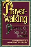 Prayer Walking: Praying On Site with Insight by Steve Hawthorne, Graham Kendrick