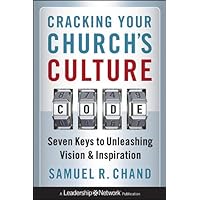 Cracking Your Church's Culture Code: Seven Keys to Unleashing Vision and Inspiration
