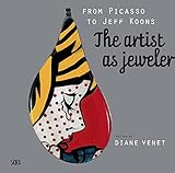 From Picasso to Koons: The Artist as Jeweler by 