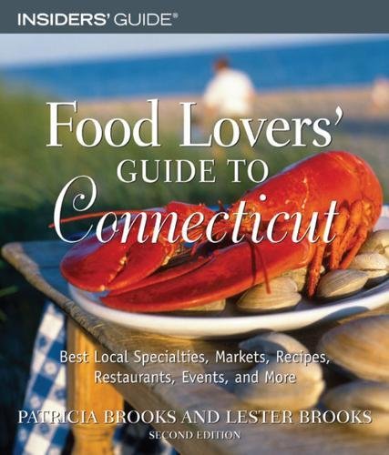 Food Lovers' Guide to Connecticut, 2nd: Best Local Specialties, Markets, Recipes, Restaurants, Events, and More (Food Lovers' Series) by Patricia Brooks, Lester Brooks