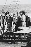 Eric T. Jennings, "Escape from Vichy: The Refugee Exodus from the French Caribbean" (Harvard UP, 2018)