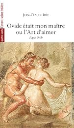 Ovide était mon maître ou L'art d'aimer