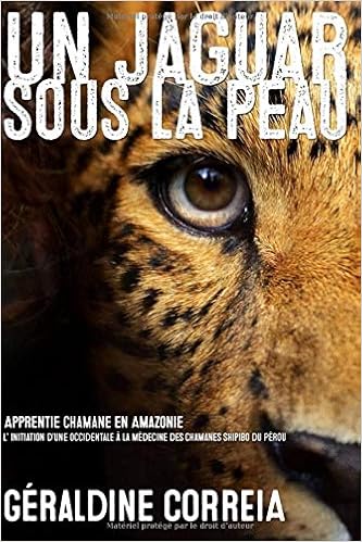 Amazon Fr Apprentie Chamane Un Jaguar Sous La Peau L Initiation D Une Occidentale A La Medecine Shipibo Du Perou Correia Geraldine Livres
