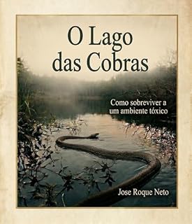 Livro O LAGO DAS COBRAS: COMO SOBREVIVER A UM AMBIENTE TÓXICO