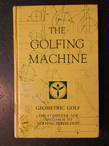 The Golfing Machine. Geometric Golf. The Computer Age Approach to