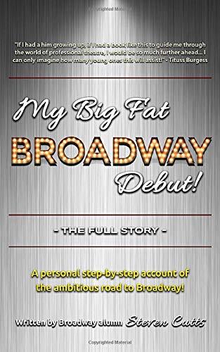 My Big Fat Broadway Debut!: The Full Story by Steven Cutts