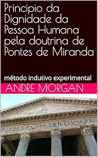Livro Principio da Dignidade da Pessoa Humana pela doutrina de Pontes de Miranda: método indutivo experimental