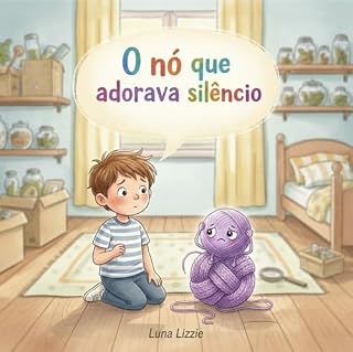 Livro O nó que adorava silêncio: uma história sobre medos, coragem e o poder de falar: (Livros para crianças de 3-9 anos) Livro infantil ilustrado
