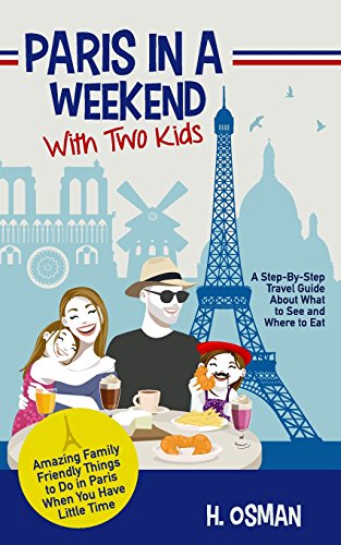 Paris In A Weekend With Two Kids A Step By Step Travel Guide About 
