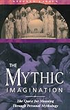 The Mythic Imagination: The Quest for Meaning Through Personal Mythology by Stephen Larsen Ph.D.