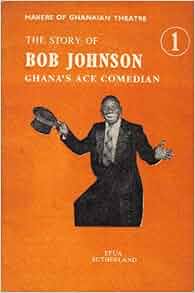 The Original Bob: The Story of Bob Johnson, Ghana's Ace