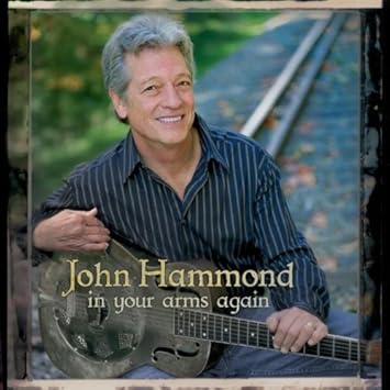 John Hammond In Your Arms Again By John Hammond Amazon Com Music