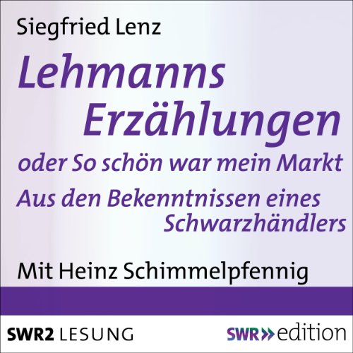 Lehmanns Erzählungen oder So schön war mein Markt: Aus den Bekenntnissen eines Schwarzhändlers