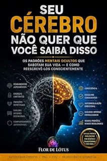 Livro SEU CÉREBRO NÃO QUER QUE VOCÊ SAIBA DISSO : Os Padrões Mentais Ocultos que sabotam sua Vida E Como Reescrevê-los
