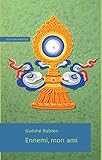 ennemi mon ami by Guéshé Rabten, Gonsar Rinpoche