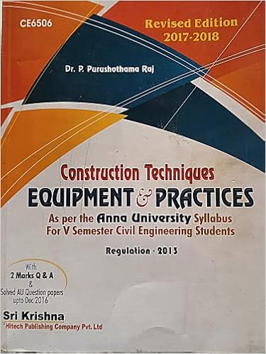 CONSTRUCTION TECHNIQUES EQUIPMENT & PRACTICES ( For V Semester Civil Engineering students) Under Regulations-2013( Edition -2017)