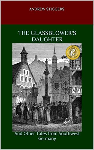 The Glassblower's Daughter: And Other Tales from Southwest Germany by Andrew Stiggers