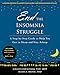 End the Insomnia Struggle: A Step-by-Step Guide to Help You Get to Sleep and Stay Asleep