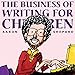 The Business of Writing for Children: An Author's Inside Tips on Writing Children's Books and Publis by Aaron Shepard