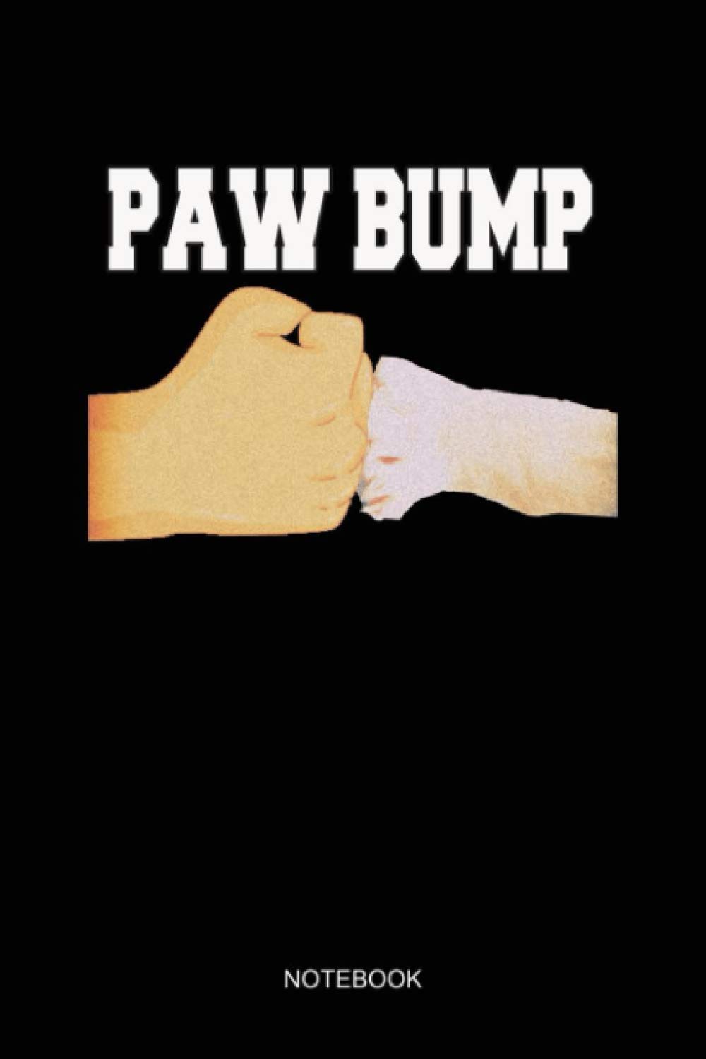 Paw Bump for Dog Lovers NOTEBOOK: Notebook Planner, Daily Planner Journal, To Do List Notebook, Daily Organizer