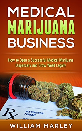 Download Medical Marijuana Business: How To Open a Successful Medical Marijuana Dispensary and Grow Weed Legally Download Medical Marijuana Business: How To Open a Successful Medical Marijuana Dispensary and Grow Weed Legally