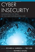 Cyber Insecurity: Navigating the Perils of the Next Information Age